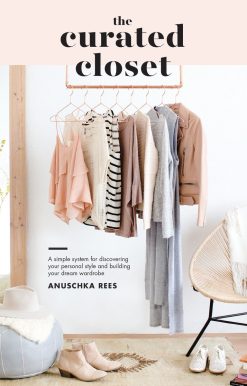 The Curated Closet: A Simple System for Discovering Your Personal Style and Building Your Dream Wardrobe