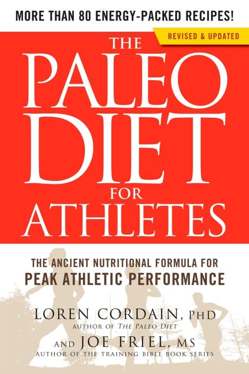 The Ancient Nutritional Formula for Peak Athletic Performance: The Paleo Diet for Athletes