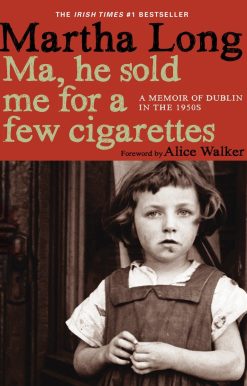Ma, He Sold Me for a Few Cigarettes: A Memoir of Dublin in the 1950s