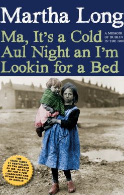 A Memoir of Dublin in the 1960s: Ma, It's a Cold Aul Night an I'm Lookin for a Bed