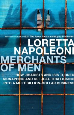 Merchants of Men: How Jihadists and ISIS Turned Kidnapping and Refugee Trafficking into a Multi-Billion Dollar Business