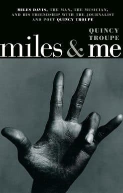 Miles & Me: Miles Davis, the man, the musician, and his friendship with the journalist and poet Quincy Troupe