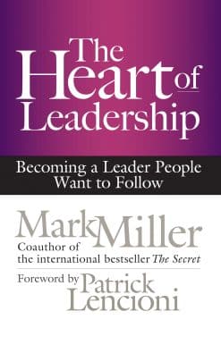 Becoming a Leader People Want to Follow: The Heart of Leadership