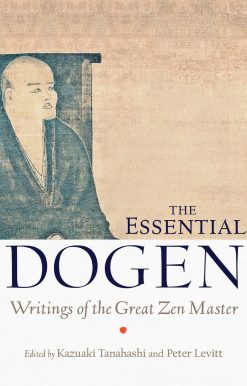 The Essential Dogen: Writings of the Great Zen Master