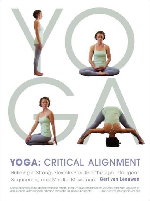 Building a Strong, Flexible Practice through Intelligent Sequencing and Mindful Movement: Yoga: Critical Alignment