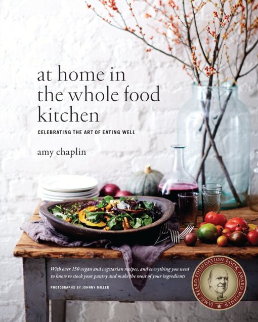 Celebrating the Art of Eating Well: At Home in the Whole Food Kitchen