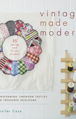 Transforming Timeworn Textiles into Treasured Heirlooms: Vintage Made Modern