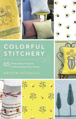 Colorful Stitchery: 65 Embroidery Projects to Personalize Your Home