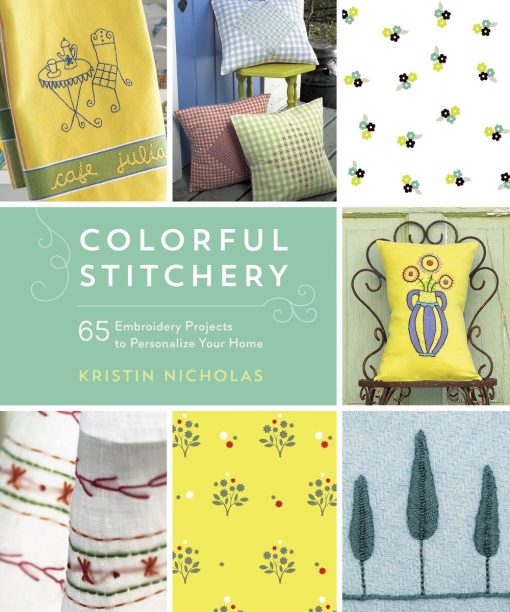 Colorful Stitchery: 65 Embroidery Projects to Personalize Your Home