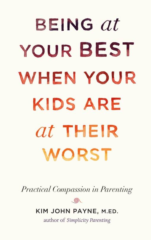 Practical Compassion in Parenting: Being at Your Best When Your Kids Are at Their Worst