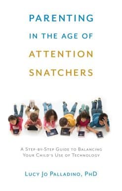 Parenting in the Age of Attention Snatchers: A Step-by-Step Guide to Balancing Your Child's Use of Technology