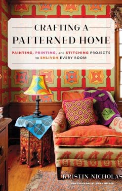 Crafting a Patterned Home: Painting, Printing, and Stitching Projects to Enliven Every Room