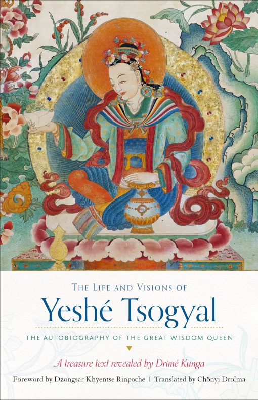 The Autobiography of the Great Wisdom Queen: The Life and Visions of Yeshé Tsogyal