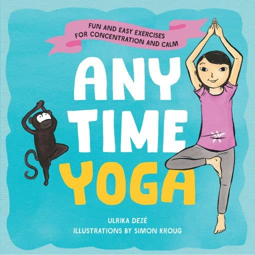 Fun and Easy Exercises for Concentration and Calm: Anytime Yoga