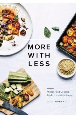 Whole Food Cooking Made Irresistibly Simple: More with Less