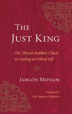 The Just King: The Tibetan Buddhist Classic on Leading an Ethical Life