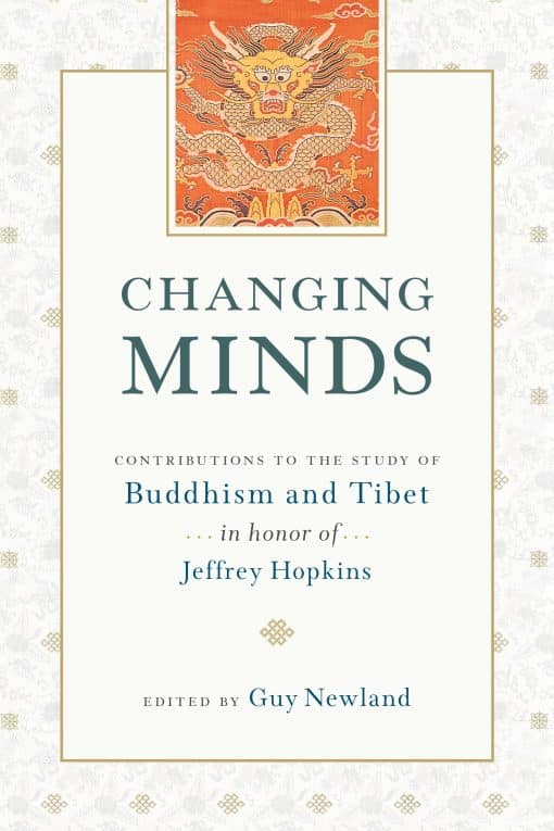 Contributions to the Study of Buddhism and Tibet in Honor of Jeffrey Hopkins: Changing Minds