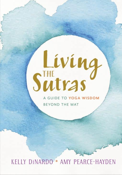 A Guide to Yoga Wisdom beyond the Mat: Living the Sutras