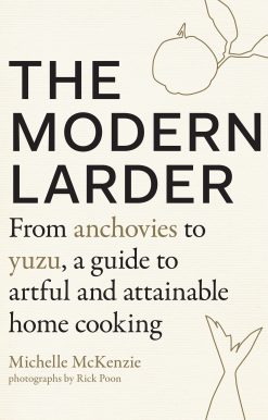 The Modern Larder: From Anchovies to Yuzu, a Guide to Artful and Attainable Home Cooking