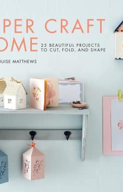 25 Beautiful Projects to Cut, Fold, and Shape: Paper Craft Home