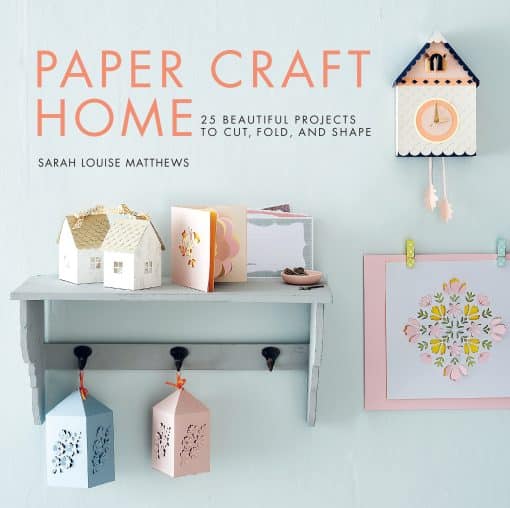 25 Beautiful Projects to Cut, Fold, and Shape: Paper Craft Home