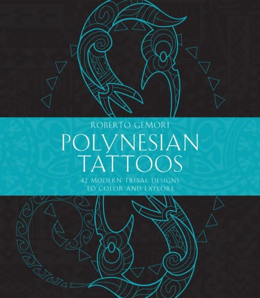 Polynesian Tattoos: 42 Modern Tribal Designs to Color and Explore