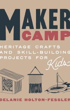 Heritage Crafts and Skill-Building Projects for Kids: Maker Camp