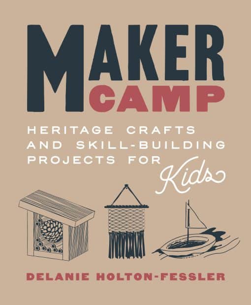 Heritage Crafts and Skill-Building Projects for Kids: Maker Camp