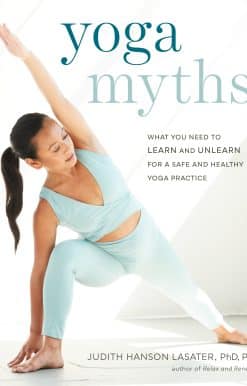 Yoga Myths: What You Need to Learn and Unlearn for a Safe and Healthy Yoga Practice