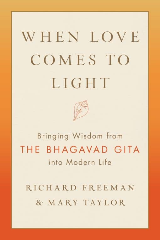 When Love Comes to Light: Bringing Wisdom from the Bhagavad Gita into Modern Life