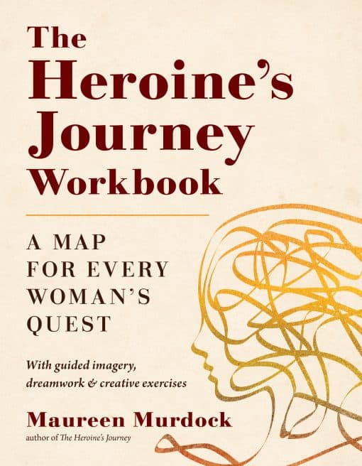 The Heroine's Journey Workbook: A Map for Every Woman's Quest