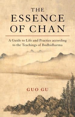 A Guide to Life and Practice according to the Teachings of Bodhidharma: The Essence of Chan