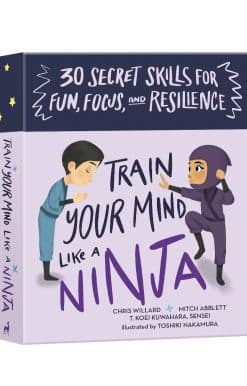 Train Your Mind Like a Ninja: 30 Secret Skills for Fun, Focus, and Resilience