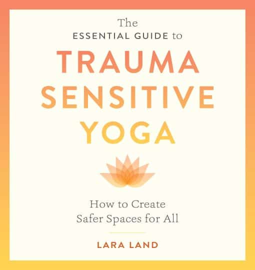 How to Create Safer Spaces for All: The Essential Guide to Trauma Sensitive Yoga