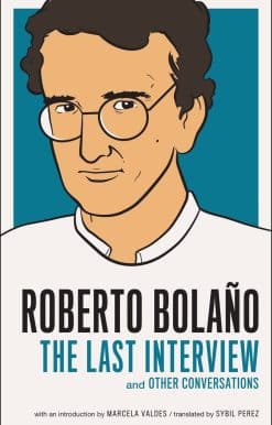 And Other Conversations: Roberto Bolano: The Last Interview