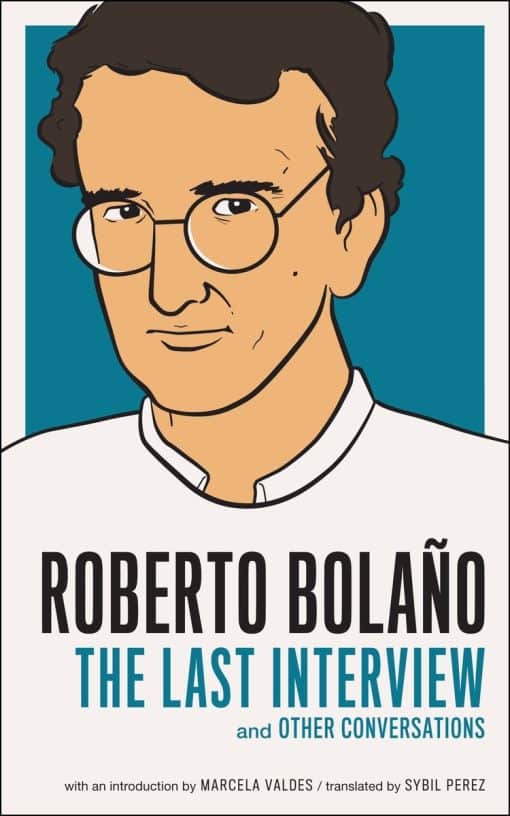 And Other Conversations: Roberto Bolano: The Last Interview