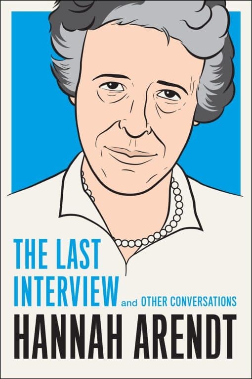 And Other Conversations: Hannah Arendt: The Last Interview