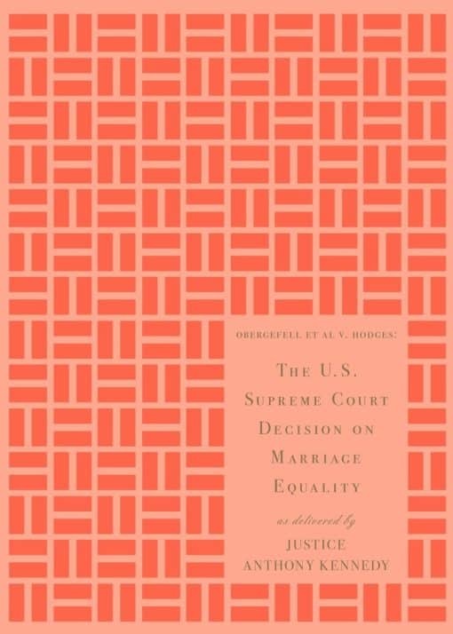 The U.S. Supreme Court Decision on Marriage Equality, Gift Edition: As Delivered by Justice Anthony Kennedy