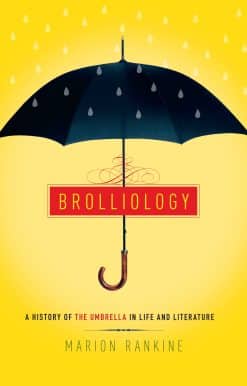 Brolliology: A History of the Umbrella in Life and Literature