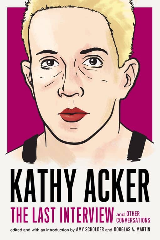 and Other Conversations: Kathy Acker: The Last Interview