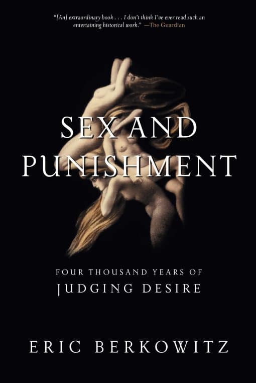 Four Thousand Years of Judging Desire: Sex and Punishment