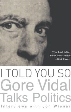 I Told You So: Gore Vidal Talks Politics: Interviews with Jon Wiener