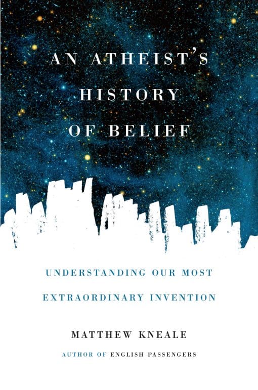 Understanding Our Most Extraordinary Invention: An Atheist's History of Belief