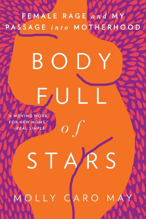 Female Rage and My Passage into Motherhood: Body Full of Stars