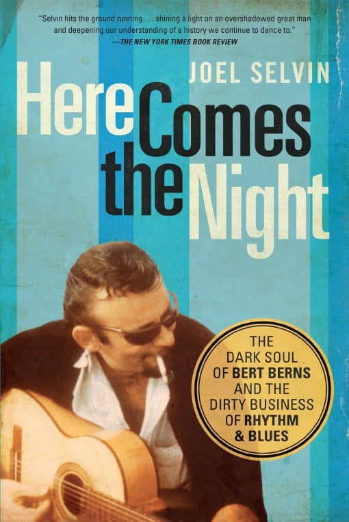 The Dark Soul of Bert Berns and the Dirty Business of Rhythm and Blues: Here Comes the Night