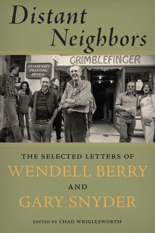 The Selected Letters of Wendell Berry and Gary Snyder: Distant Neighbors