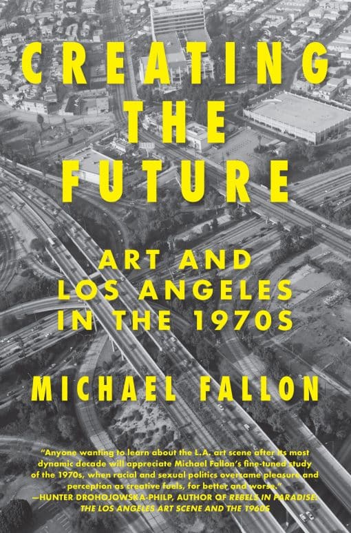 Creating the Future: Art & Los Angeles in the 1970s