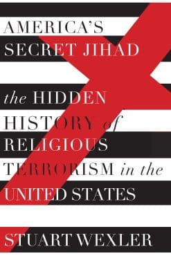 The Hidden History of Religious Terrorism in the United States: America's Secret Jihad