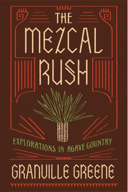 The Mezcal Rush: Explorations in Agave Country