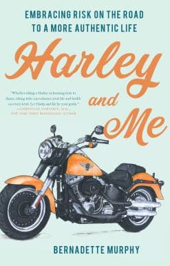 Harley and Me: Embracing Risk On the Road to a More Authentic Life